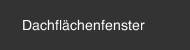 Dachfl&auml;chenfenster